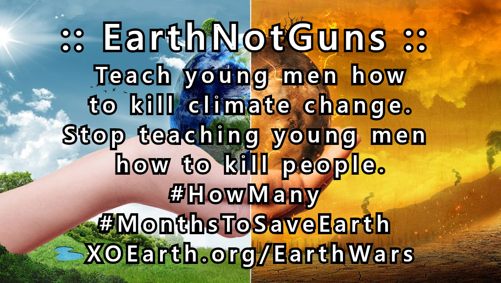 Earth Not Guns : Kill Climate Change, Not People